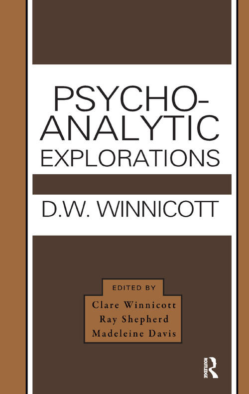 Psycho-Analytic Explorations by Donald W. Winnicott, Clare Winnicott, Ray Shepherd, Madeleine Davis, 9780367326319