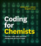 Coding for Chemists (Saving Time and Solving Problems with Python) by Christopher J. Johnson, Benjamin J. Lear, 9780262054485