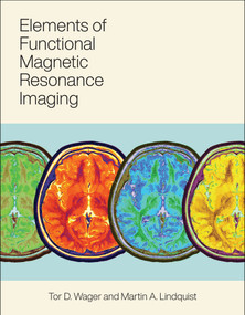 Elements of Functional Magnetic Resonance Imaging by Tor Wager, Martin A. Lindquist, 9780262045049