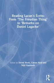 Reading Lacan's Écrits: From ‘The Freudian Thing' to 'Remarks on Daniel Lagache' by Derek Hook, Calum Neill, Stijn Vanheule, 9780415707978