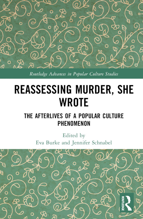 Reassessing Murder, She Wrote (The Afterlives of a Popular Culture Phenomenon) by Eva Burke, Jennifer Schnabel, 9781032572635