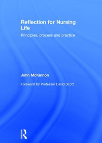 Reflection for Nursing Life (Principles, Process and Practice) by John McKinnon, 9781138787582