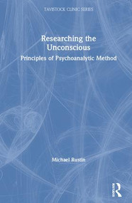 Researching the Unconscious (Principles of Psychoanalytic Method) by Michael Rustin, 9781138389199