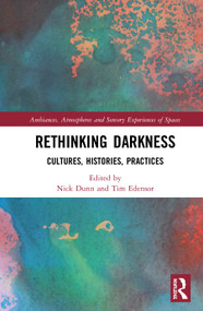 Rethinking Darkness (Cultures, Histories, Practices) by Nick Dunn, Tim Edensor, 9780367201159