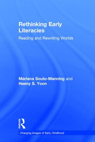 Rethinking Early Literacies (Reading and Rewriting Worlds) by Mariana Souto-Manning, Haeny S. Yoon, 9781138121393