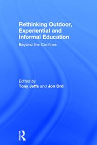 Rethinking Outdoor, Experiential and Informal Education (Beyond the Confines) by Tony Jeffs, Jon Ord, 9780415703109