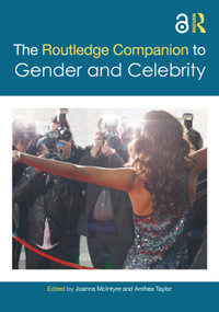 The Routledge Companion to Gender and Celebrity by Joanna McIntyre, Anthea Taylor, 9781032269313