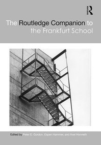 The Routledge Companion to the Frankfurt School by Peter E. Gordon, Espen Hammer, Axel Honneth, 9781138333246