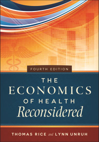 The Economics of Health Reconsidered, Fourth Edition by Thomas Rice, Thomas Rice, 9781567937237