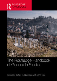 The Routledge Handbook of Genocide Studies by Jeffrey S. Bachman, John Cox, 9780815362869