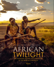 African Twilight (The Vanishing Rituals and Ceremonies of the African Continent) by Carol Beckwith, Angela Fisher, 9780847860173