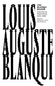The Blanqui Reader by Louis Auguste Blanqui, Peter Hallward, Philippe Le Goff, Mitchell Abidor, 9781786635013