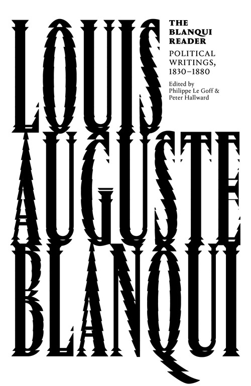 The Blanqui Reader by Louis Auguste Blanqui, Peter Hallward, Philippe Le Goff, Mitchell Abidor, 9781786635013