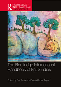 The Routledge International Handbook of Fat Studies by Cat Pausé, Sonya Renee Taylor, 9780367502928