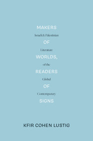 Makers of Worlds, Readers of Signs (LBE) (Israeli and Palestinian Literature of the Global Contemporary) by Kfir Cohen Lustig, Fredric Jameson, 9781788735568