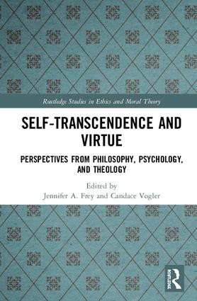 Self-Transcendence and Virtue (Perspectives from Philosophy, Psychology, and Theology) by Jennifer A. Frey, Candace Vogler, 9781138602427