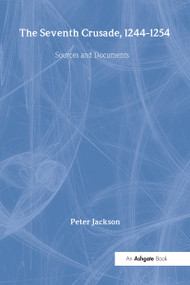 The Seventh Crusade, 1244-1254 (Sources and Documents) by Peter Jackson, 9780754657224