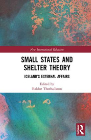 Small States and Shelter Theory (Iceland's External Affairs) by Baldur Thorhallsson, 9781138615373