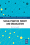 Social Practice Theory and Organization by Kristina Leppälä, 9781032748597