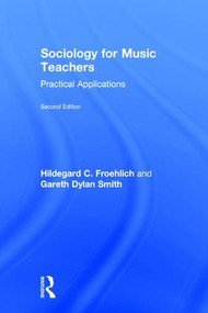 Sociology for Music Teachers (Practical Applications) by Hildegard Froehlich, Gareth Smith, 9781138224506