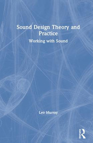 Sound Design Theory and Practice (Working with Sound) by Leo Murray, 9781138125407