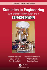 Statistics in Engineering (With Examples in MATLAB® and R, Second Edition) by Andrew Metcalfe, David Green, Tony Greenfield, Mayhayaudin Mansor, Andrew Smith, Jonathan Tuke, 9781439895474