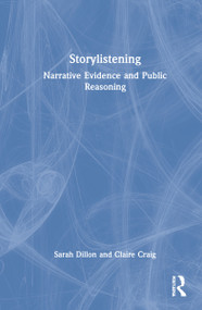 Storylistening (Narrative Evidence and Public Reasoning) by Sarah Dillon, Claire Craig, 9780367406745