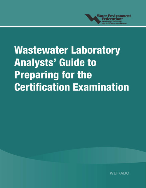 Wastewater Laboratory Analysts' Guide to Preparing for Certification Examination by Water Environment Federation, Association of Boards of Certification, 9781572781641