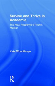 Survive and Thrive in Academia (The New Academic's Pocket Mentor) by Kate Woodthorpe, 9781138048652