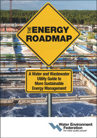 The Energy Roadmap (A Water and Wastewater Utility Guide to More Sustainable Energy Management) by Water Environment Federation, 9781572782730