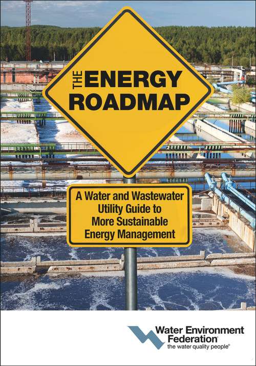 The Energy Roadmap (A Water and Wastewater Utility Guide to More Sustainable Energy Management) by Water Environment Federation, 9781572782730