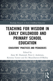 Teaching for Wisdom in Early Childhood and Primary School Education (Educators' Practices and Pedagogies) by Zane M. Diamond, Peter J. Anderson, Kristina Turner, Eri Mountbatten-O'Malley, 9781041034162