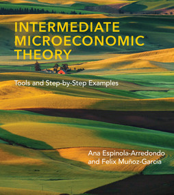 Intermediate Microeconomic Theory (Tools and Step-by-Step Examples) by Ana Espinola-Arredondo, Felix Munoz-Garcia, 9780262044233