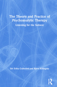 The Theory and Practice of Psychoanalytic Therapy (Listening for the Subtext) by Siri Gullestad, Bjørn Killingmo, 9781138364349