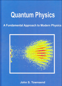 Quantum Physics (A Fundamental Approach to Modern Physics) by John S. Townsend, 9781891389627