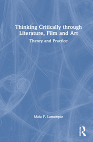 Thinking Critically through Literature, Film and Art (Theory and Practice) by Maia F. Lamarque, 9781032637341