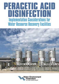 Peracetic Acid Disinfection: Implementation Considerations for Water Resource Recovery Facilities by Water Environment Federation, 9781572783577
