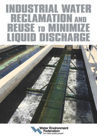 Industrial Water Reclamation and Reuse to Minimize Liquid Discharge by Water Environment Federation, 9781572783607