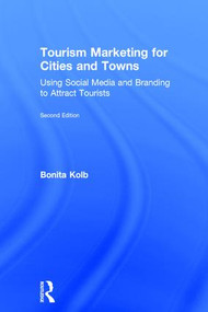 Tourism Marketing for Cities and Towns (Using Social Media and Branding to Attract Tourists) by Bonita Kolb, 9781138685185
