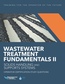 Wastewater Treatment Fundamentals II-- Solids Handling and Support Systems Operator Certification Study Questions by Water Environment Federation, 9781572784031