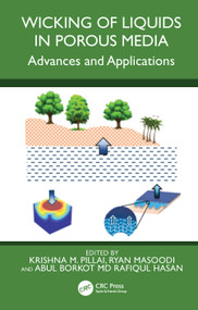 Wicking of Liquids in Porous Media (Advances and Applications) by Krishna M. Pillai, Ryan (Reza) Masoodi, Abul Borkot Md Rafiqul Hasan, 9781032902944