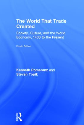 The World That Trade Created (Society, Culture, and the World Economy, 1400 to the Present) by Kenneth Pomeranz, Steven Topik, 9781138680739
