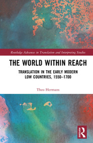 The World Within Reach (Translation in the Early Modern Low Countries, 1550-1700) by Theo Hermans, 9781032973418