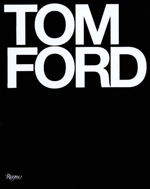 Tom Ford by Tom Ford, Anna Wintour, Graydon Carter, Bridget Foley, 9780847826698