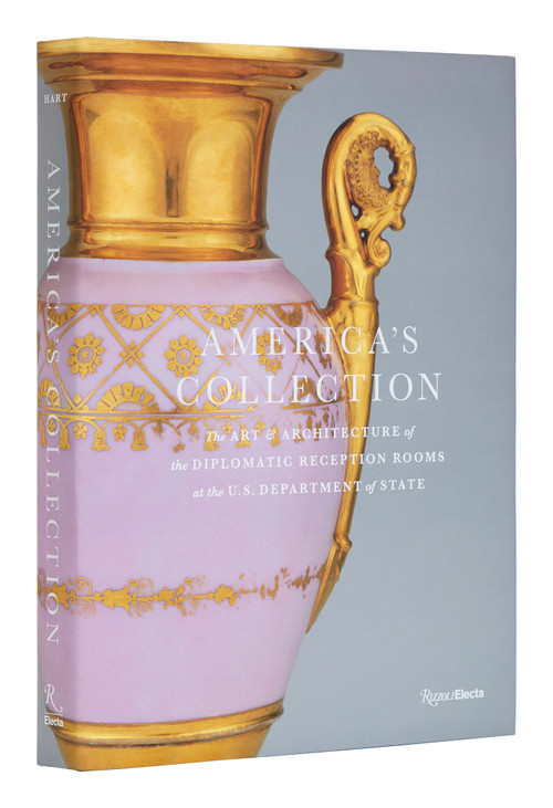 America's Collection (The Art and Architecture of the Diplomatic Reception Rooms at the U.S. Department of State) by Virginia B. Hart, John F. Kerry, US Secretary of State, Bri Brophy, Allan Greenberg, Mark Alan Hewitt, Stacy Schiff, Elizabeth Mankin Kornhauser, Alice Cooney Frelinghuysen, Alexandra Alevizatos Kirtley, Elliot Bostwick Davis, Deborah Dependahl Waters, David M. Rubenstein, Carolyn Vaughan, Laaren Brown, 9780847873272