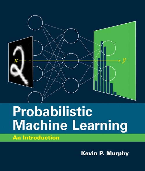 Probabilistic Machine Learning (An Introduction) by Kevin P. Murphy, 9780262046824