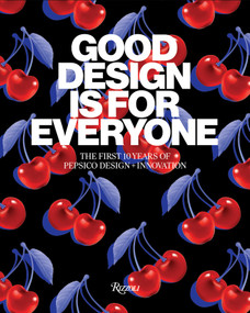 Good Design Is for Everyone (The First 10 Years of PepsiCo Design + Innovation) by PepsiCo, 9780847873449