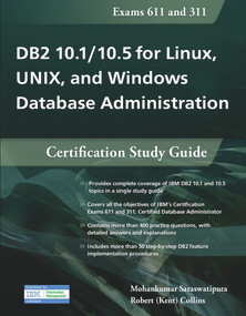 DB2 10.1/10.5 for Linux, UNIX, and Windows Database Administration (Certification Study Guide) by Mohankumar Saraswatipura, Robert Collins, 9781583473757