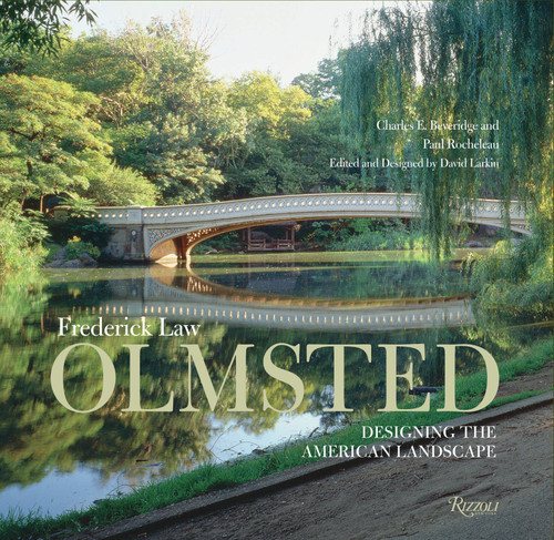 Frederick Law Olmsted (Designing the American Landscape) by Charles E. Beveridge, Paul Rocheleau, David Larkin, 9780847869886