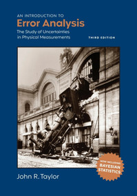 An Introduction to Error Analysis, third edition (The Study of Uncertainties in Physical Measurements) by John R. Taylor, Kathleen L. Purvis-Roberts, William M. Stigliani, Harry B. Gray, 9781940380148